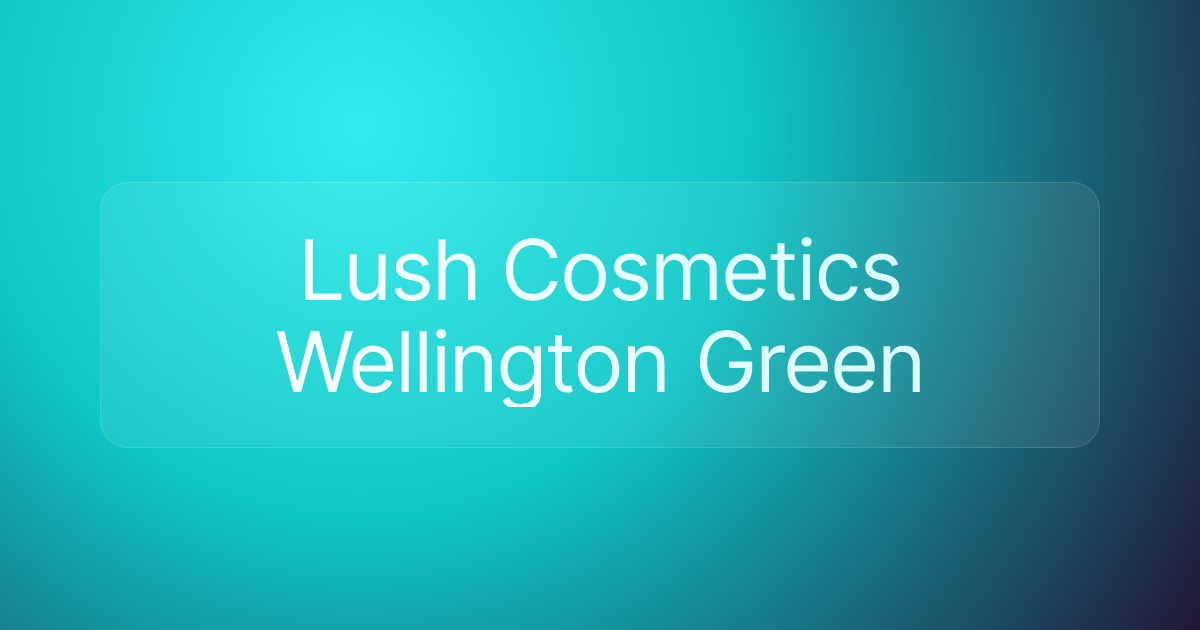 Lush Cosmetics Wellington Green