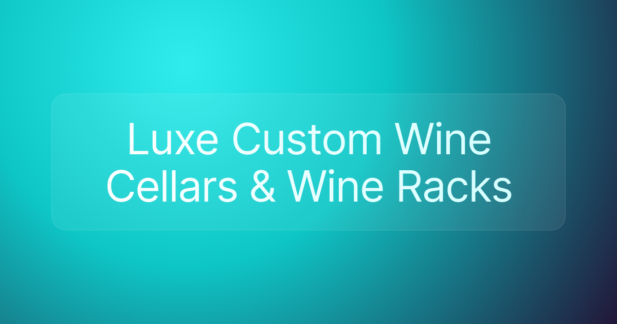 Luxe Custom Wine Cellars & Wine Racks