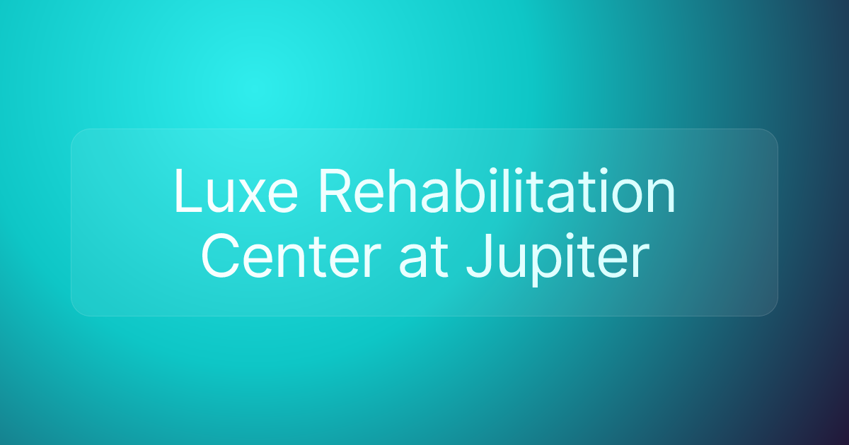 Luxe Rehabilitation Center at Jupiter