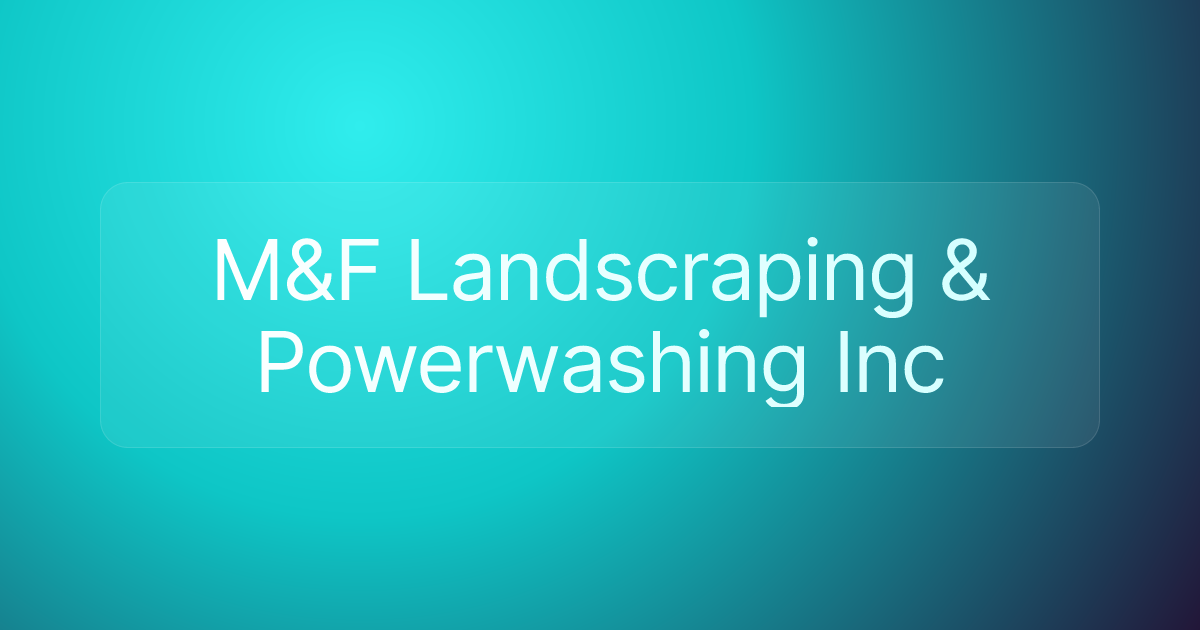 M&F Landscraping & Powerwashing Inc