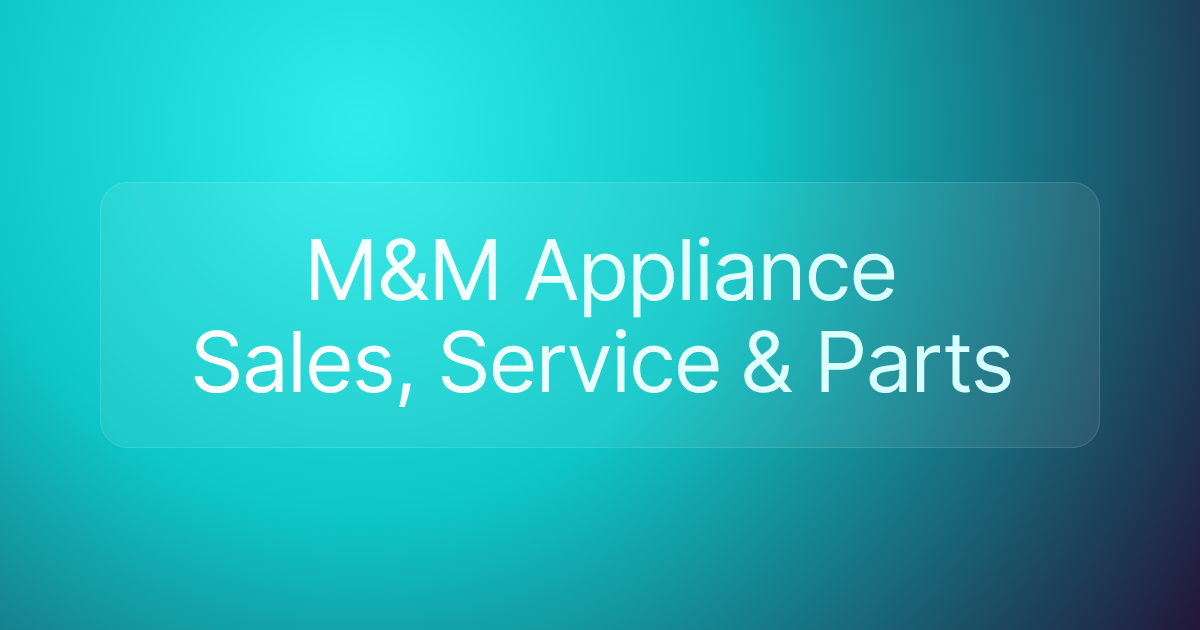 M&M Appliance Sales, Service & Parts