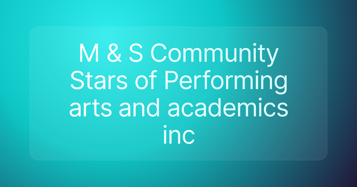 M & S Community Stars of Performing arts and academics inc