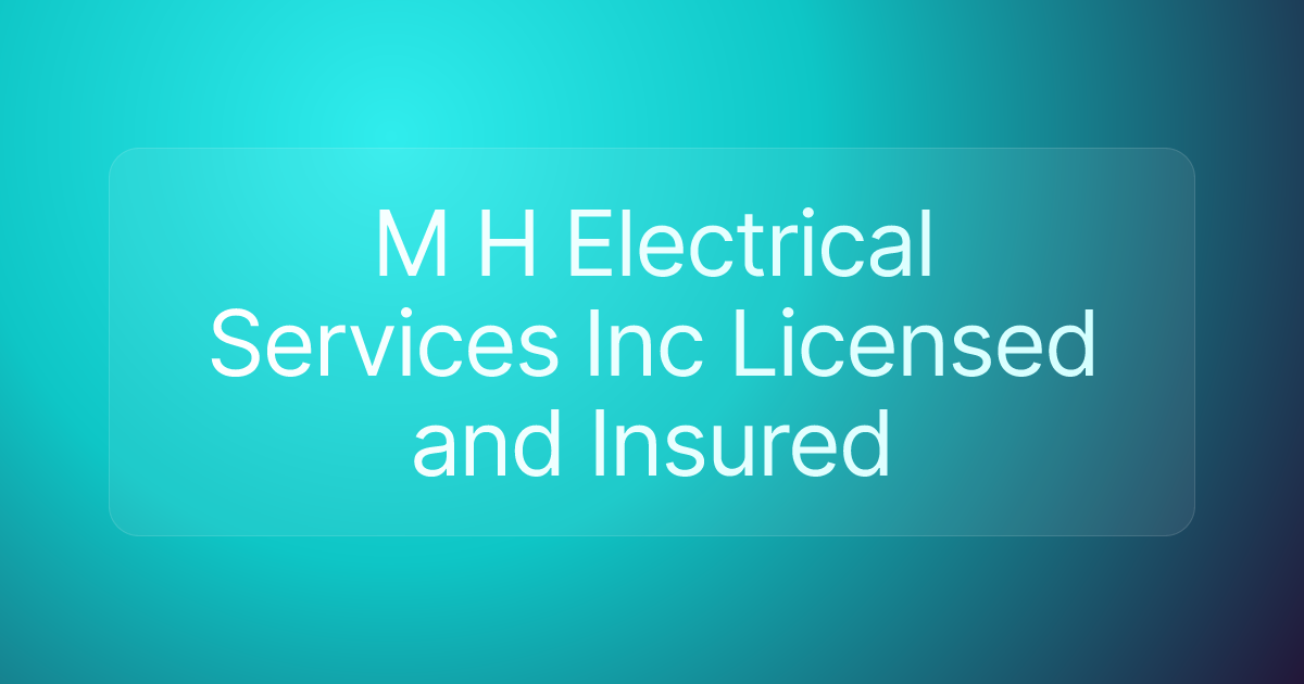 M H Electrical Services Inc Licensed and Insured