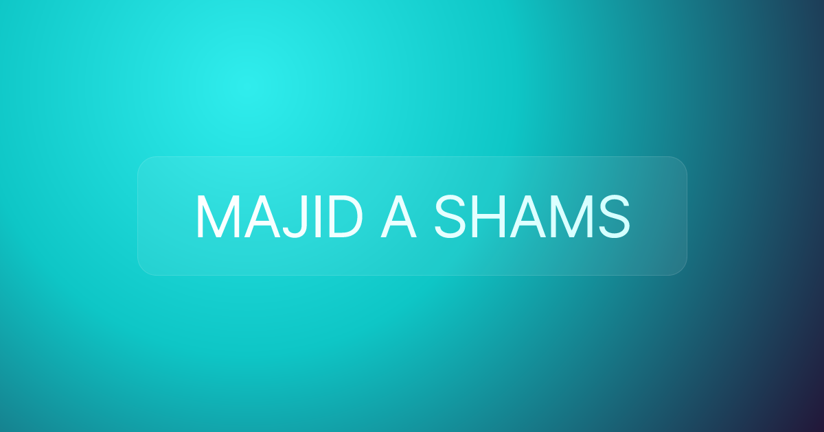 MAJID A SHAMS