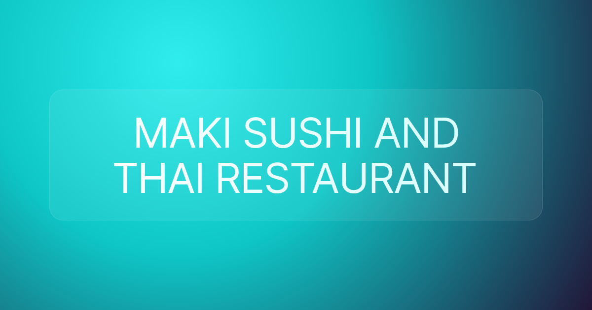 MAKI SUSHI AND THAI RESTAURANT