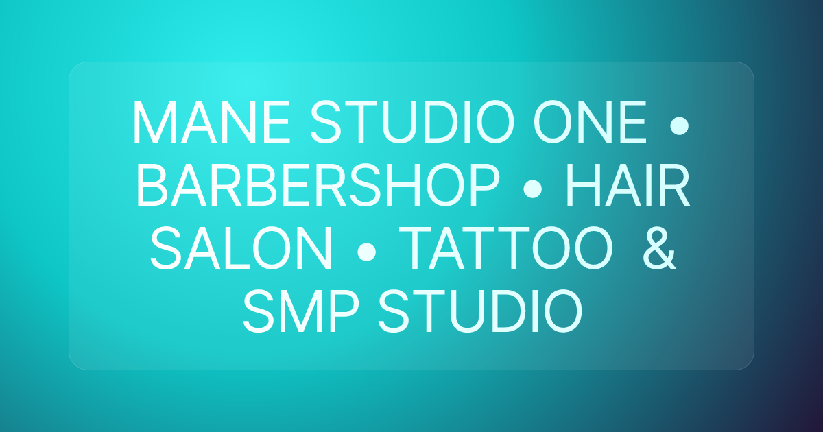 MANE STUDIO ONE • BARBERSHOP • HAIR SALON • TATTOO & SMP STUDIO