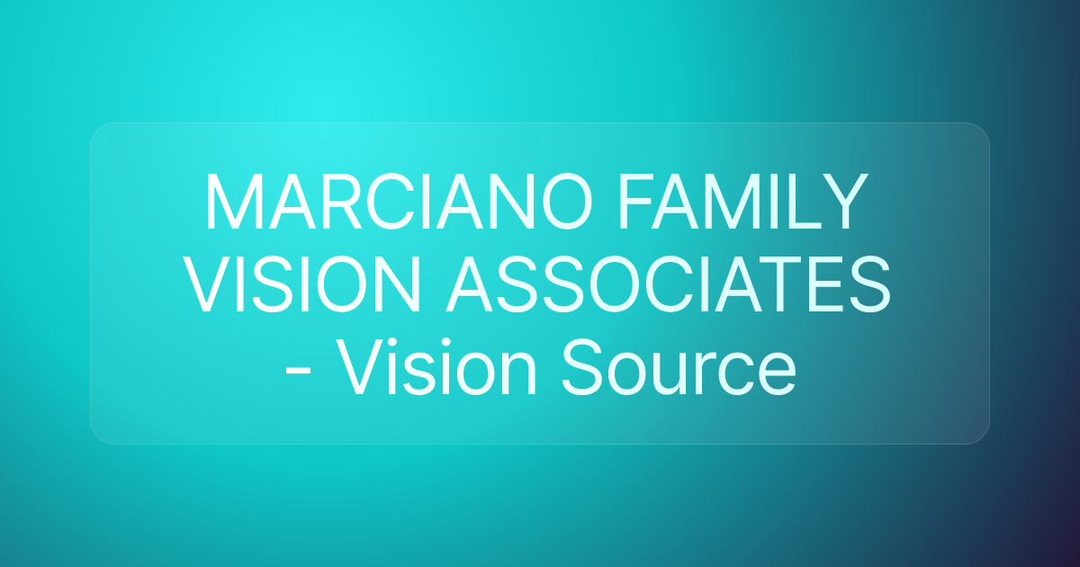MARCIANO FAMILY VISION ASSOCIATES - Vision Source