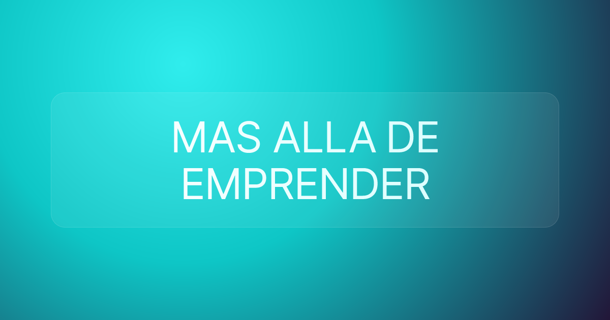 MAS ALLA DE EMPRENDER