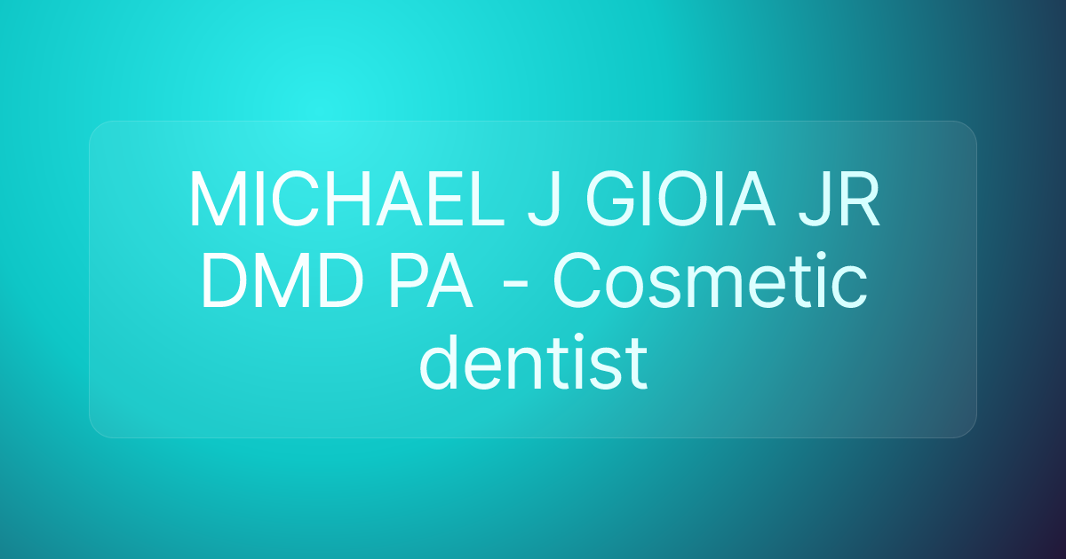 MICHAEL J GIOIA JR DMD PA - Cosmetic dentist