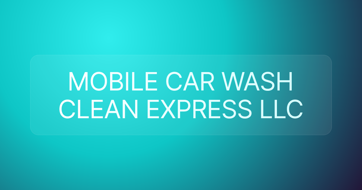 MOBILE CAR WASH CLEAN EXPRESS LLC