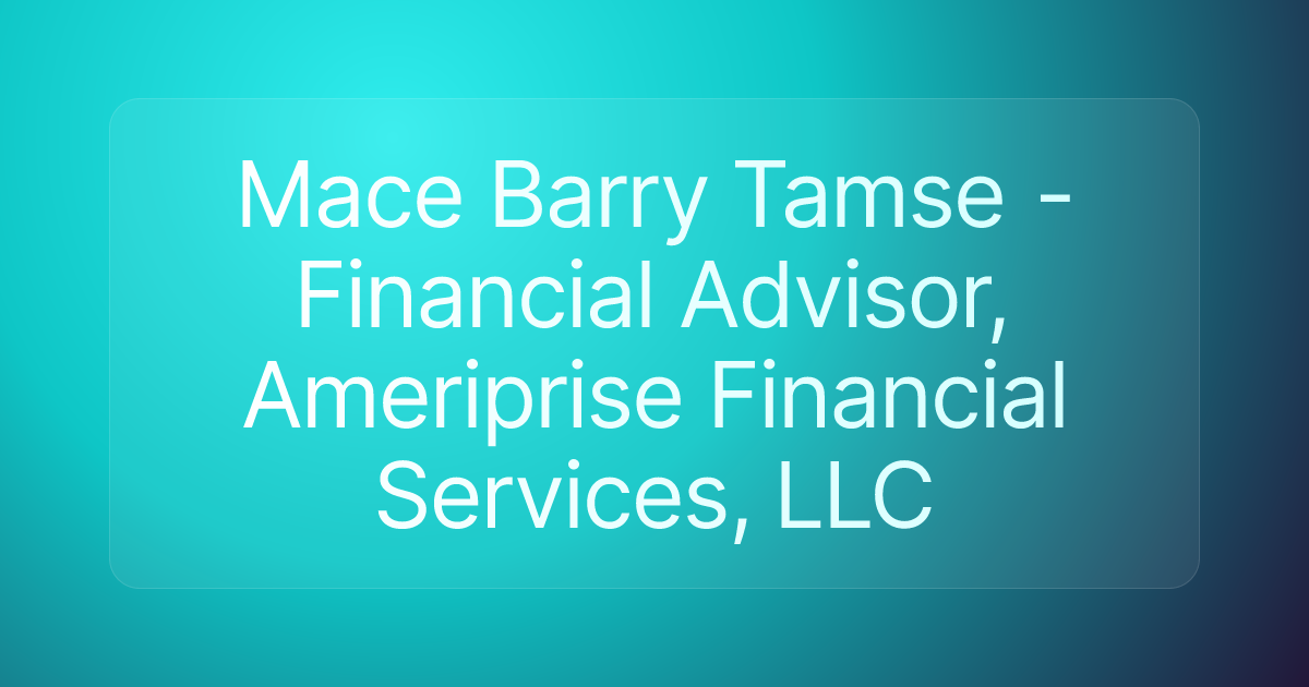 Mace Barry Tamse - Financial Advisor, Ameriprise Financial Services, LLC