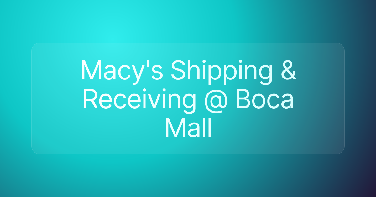 Macy's Shipping & Receiving @ Boca Mall