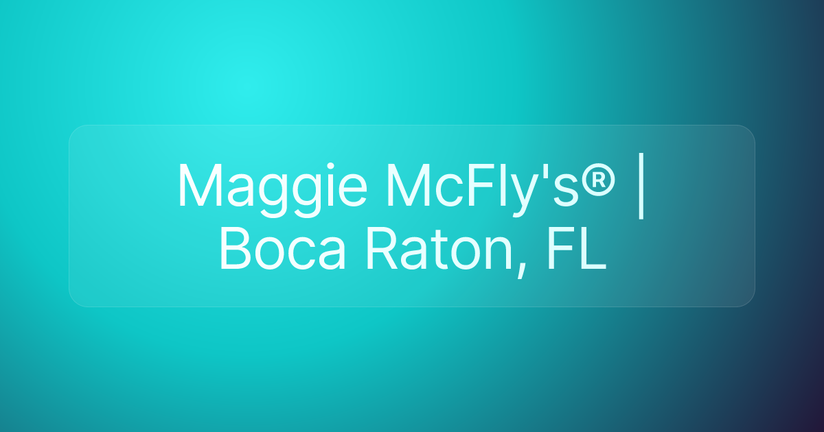 Maggie McFly's® | Boca Raton, FL