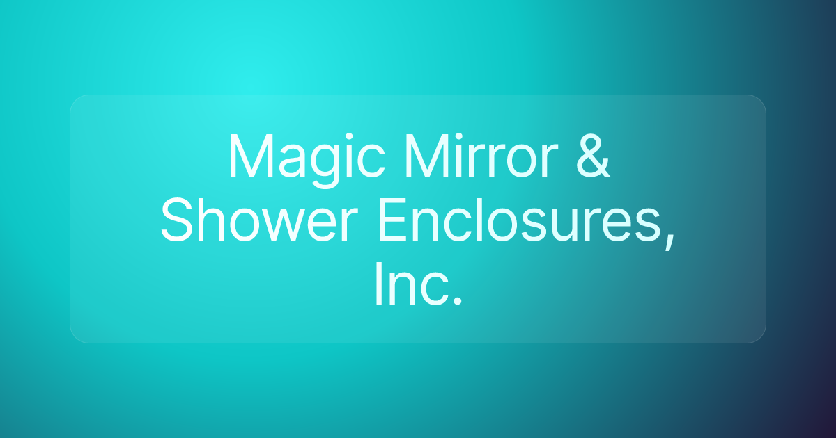 Magic Mirror & Shower Enclosures, Inc.