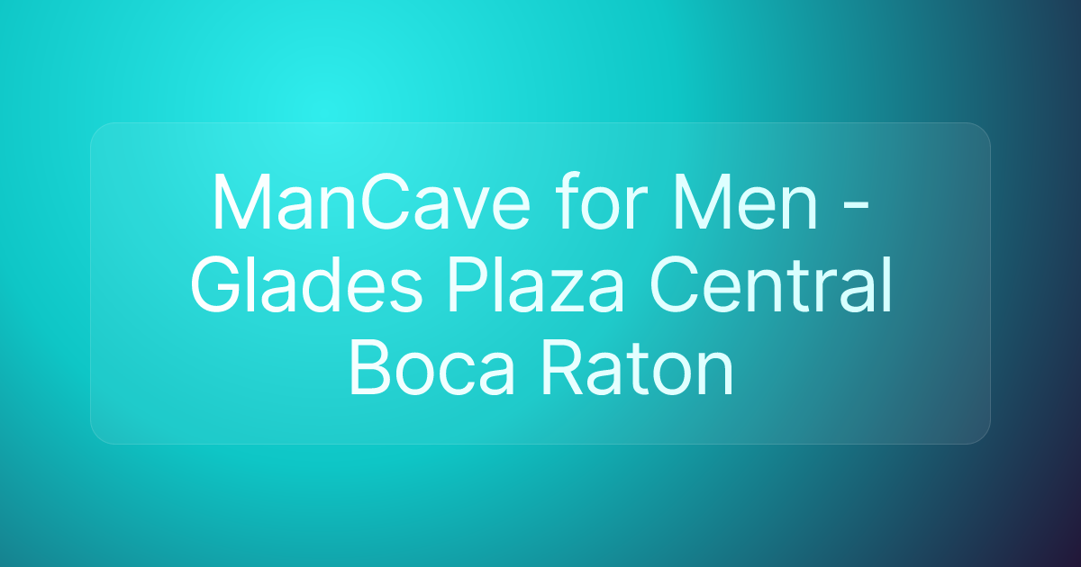ManCave for Men - Glades Plaza Central Boca Raton