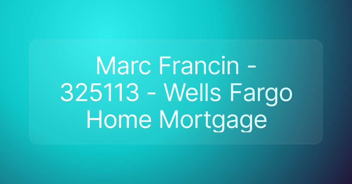 Marc Francin - 325113 - Wells Fargo Home Mortgage