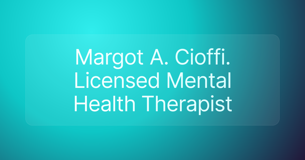 Margot A. Cioffi. Licensed Mental Health Therapist