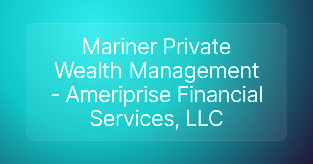 Mariner Private Wealth Management - Ameriprise Financial Services, LLC