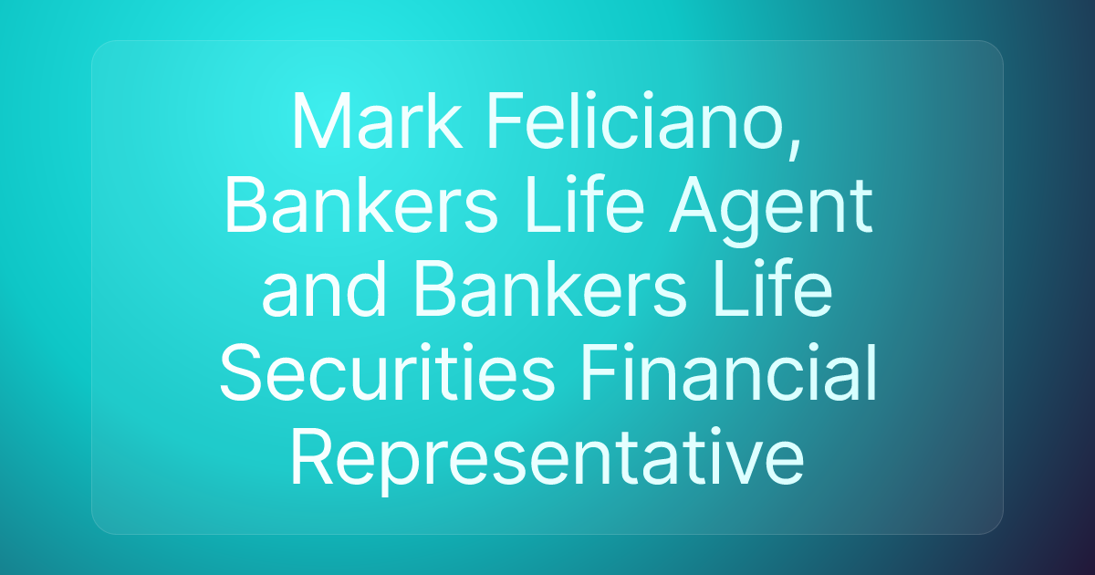 Mark Feliciano, Bankers Life Agent and Bankers Life Securities Financial Representative