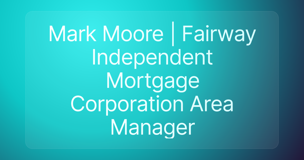 Mark Moore | Fairway Independent Mortgage Corporation Area Manager