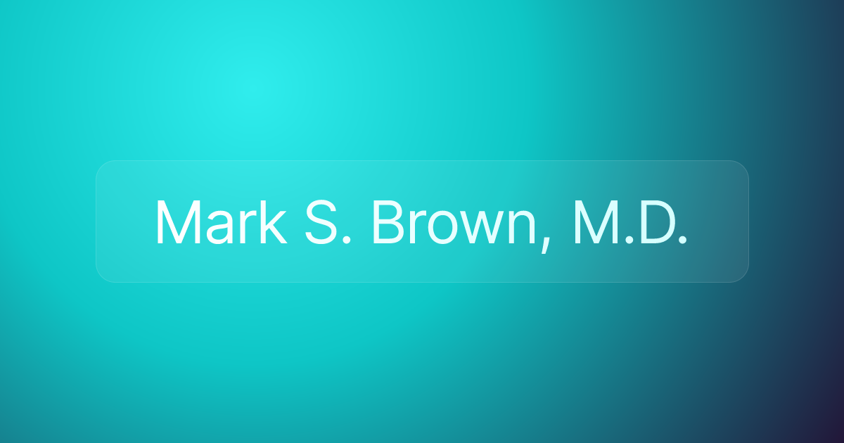 Mark S. Brown, M.D.