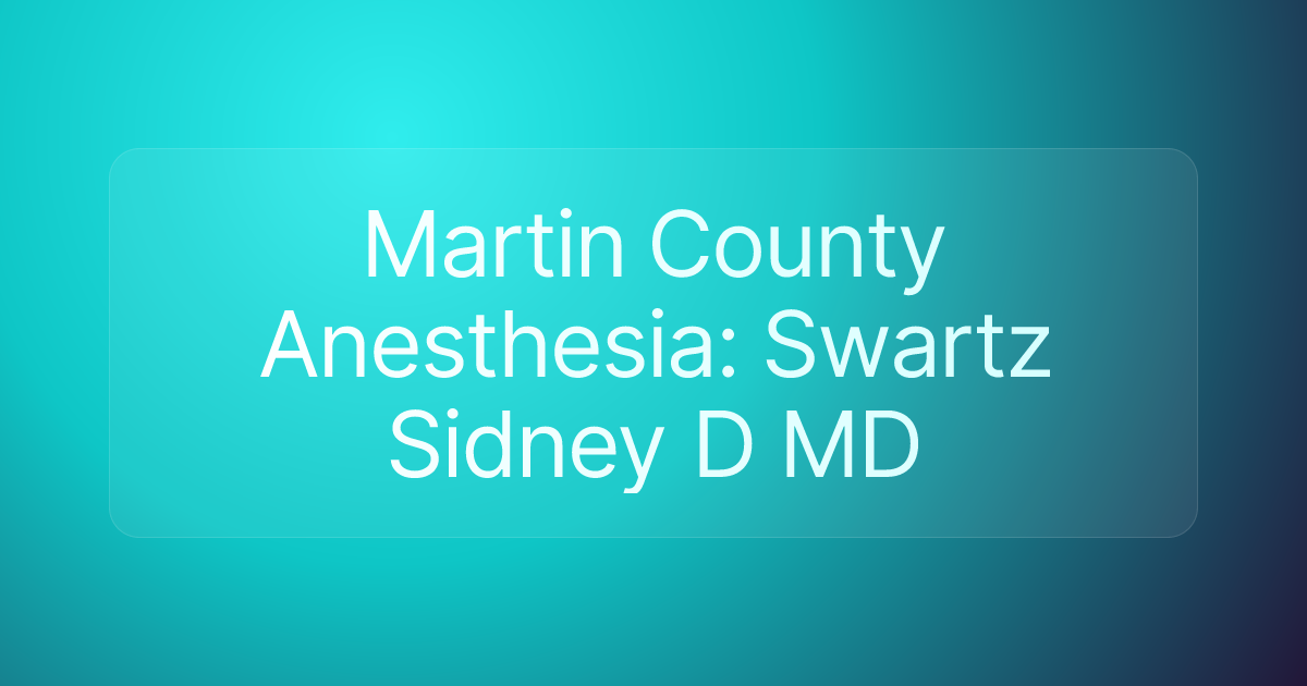 Martin County Anesthesia: Swartz Sidney D MD