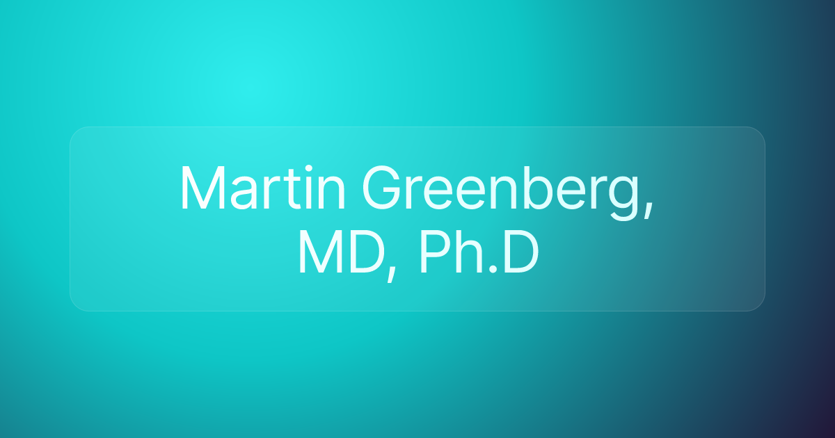 Martin Greenberg, MD, Ph.D