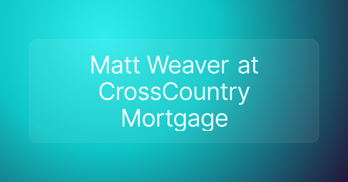 Matt Weaver at CrossCountry Mortgage