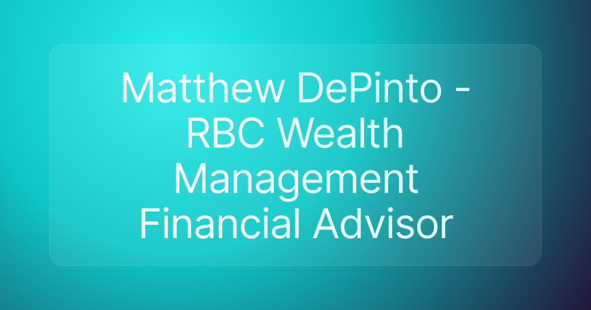 Matthew DePinto - RBC Wealth Management Financial Advisor