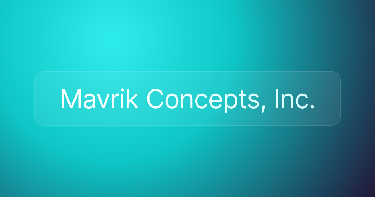 Mavrik Concepts, Inc.