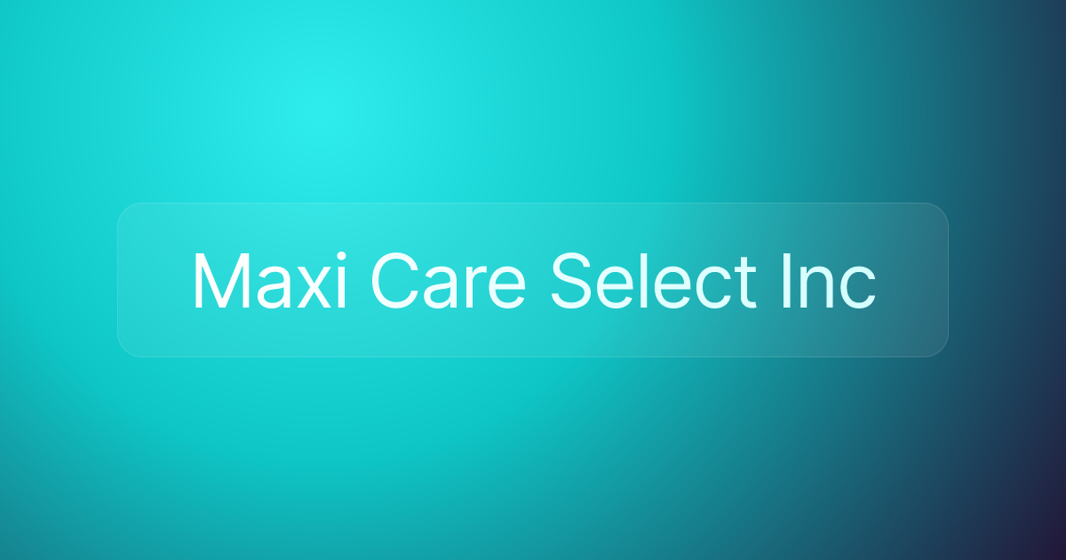Maxi Care Select Inc