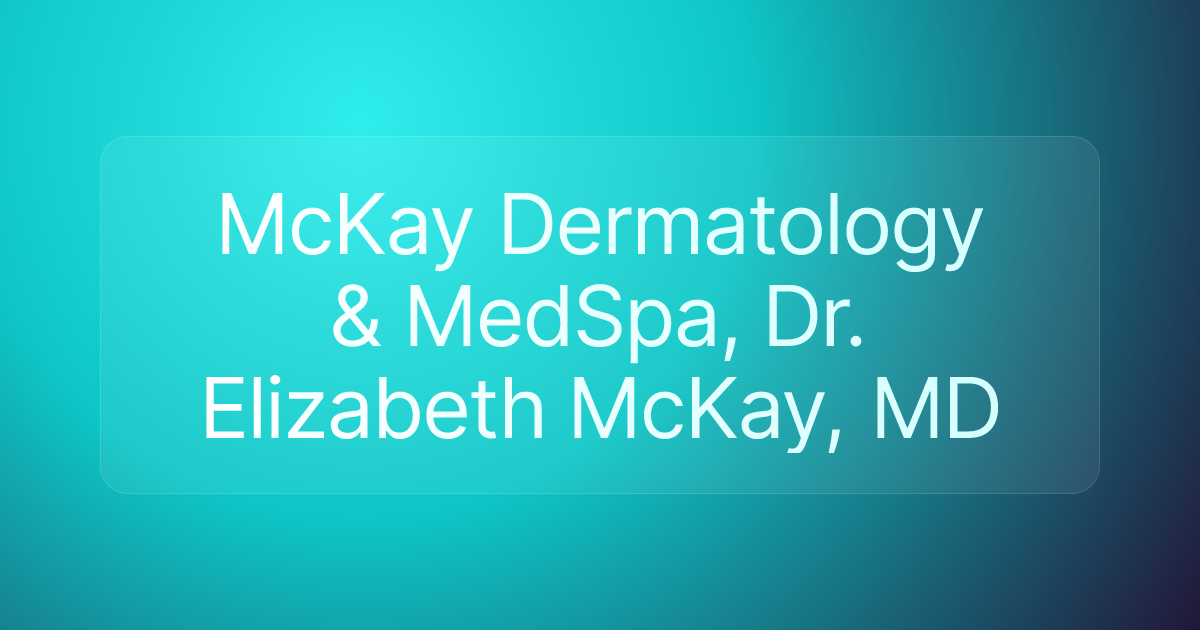 McKay Dermatology & MedSpa, Dr. Elizabeth McKay, MD