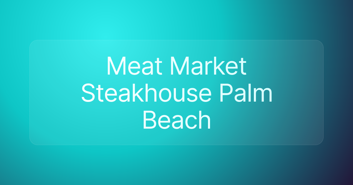 Meat Market Steakhouse Palm Beach