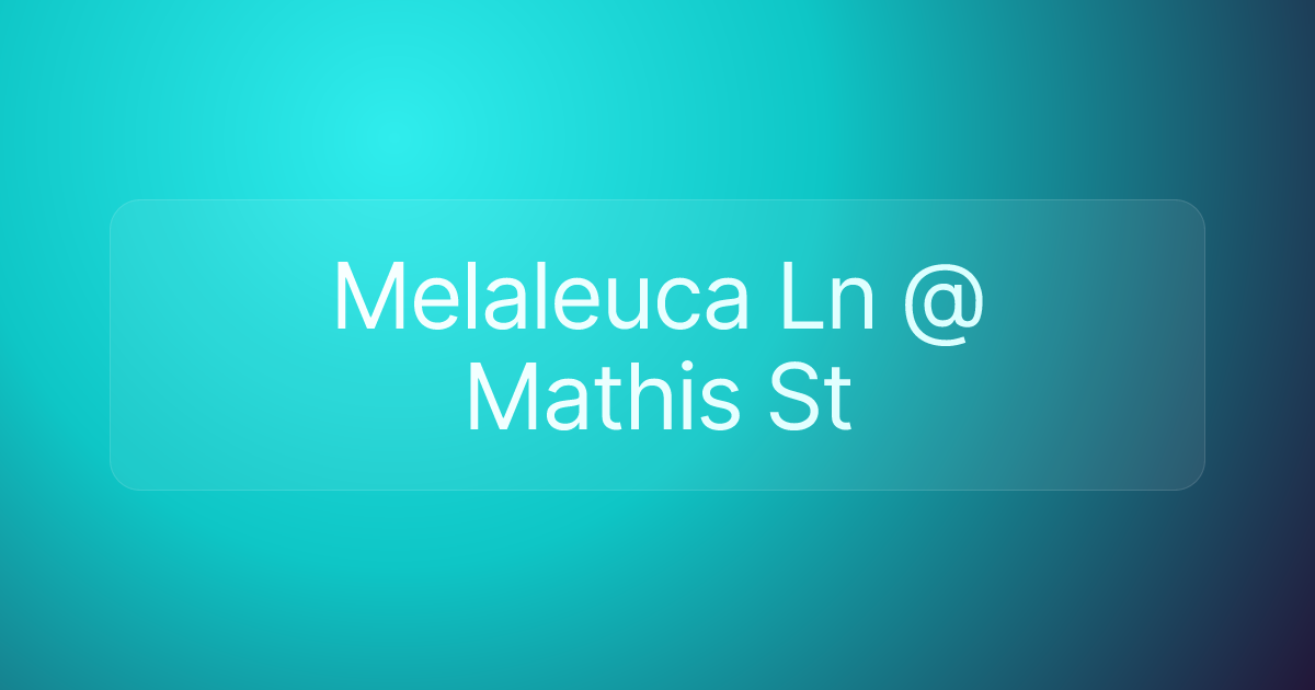 Melaleuca Ln @ Mathis St