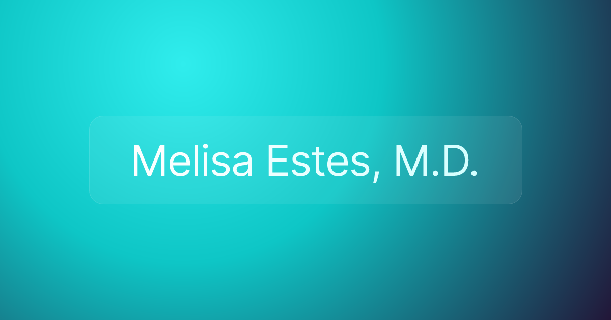 Melisa Estes, M.D.