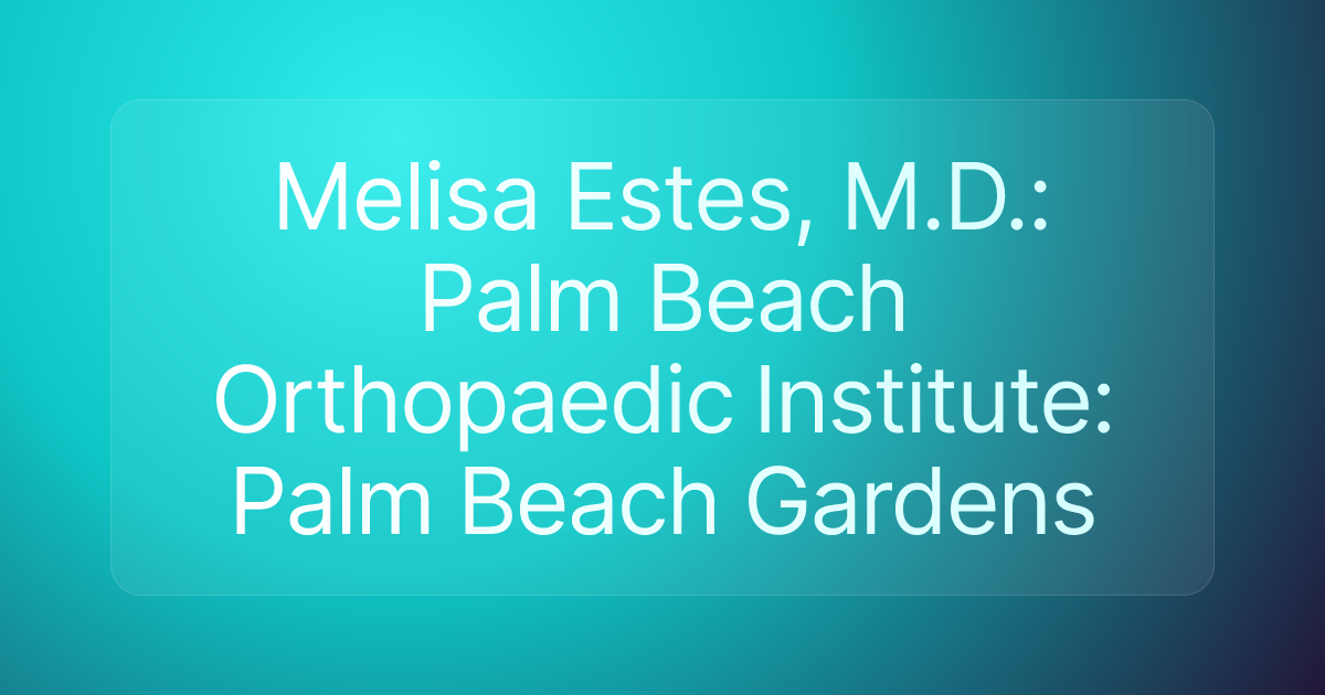 Melisa Estes, M.D.: Palm Beach Orthopaedic Institute: Palm Beach Gardens