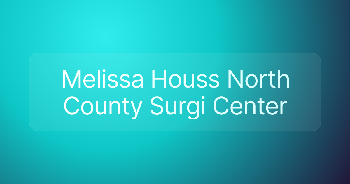 Melissa Houss North County Surgi Center