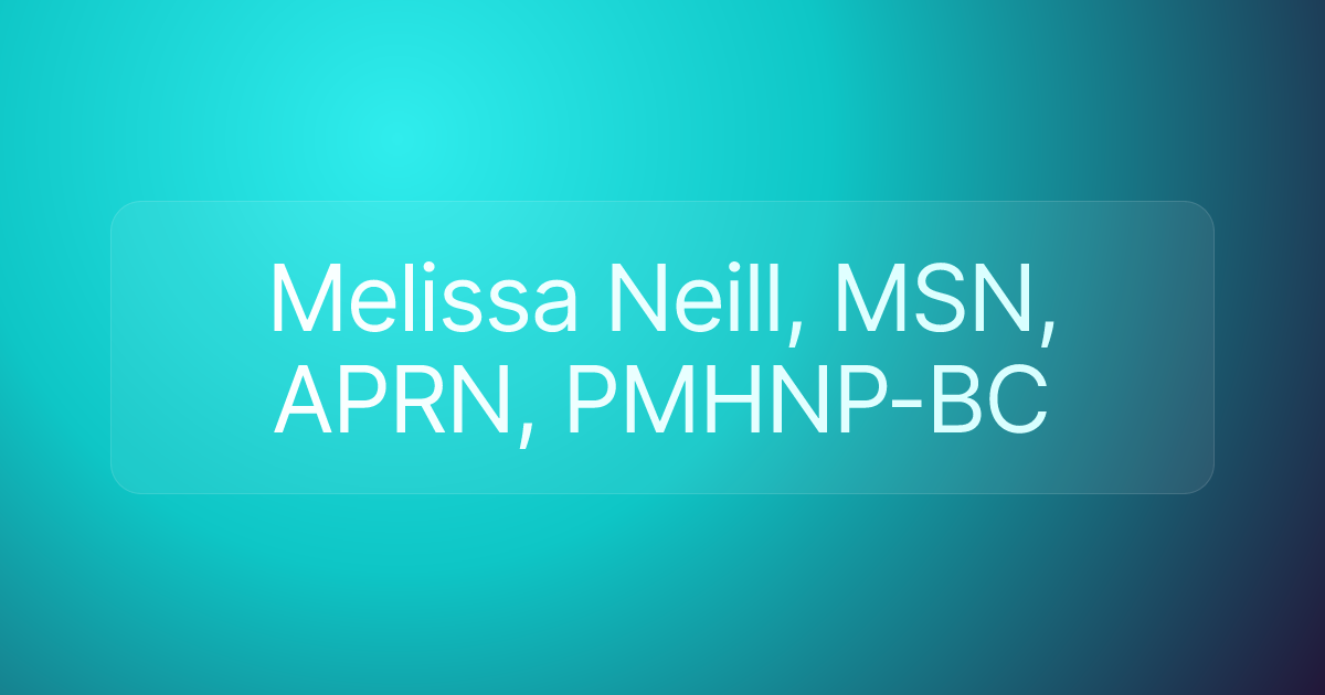 Melissa Neill, MSN, APRN, PMHNP-BC