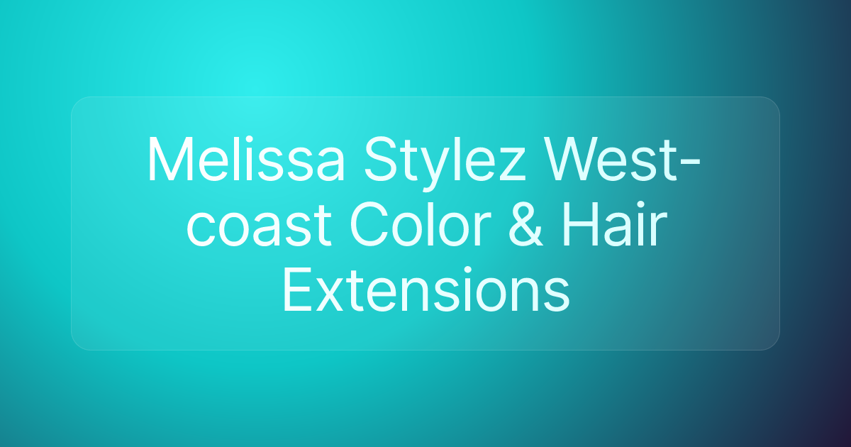 Melissa Stylez West-coast Color & Hair Extensions
