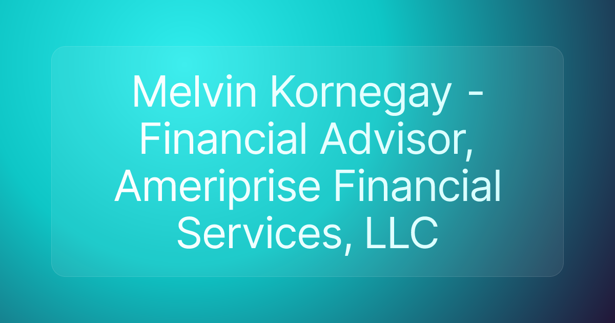 Melvin Kornegay - Financial Advisor, Ameriprise Financial Services, LLC