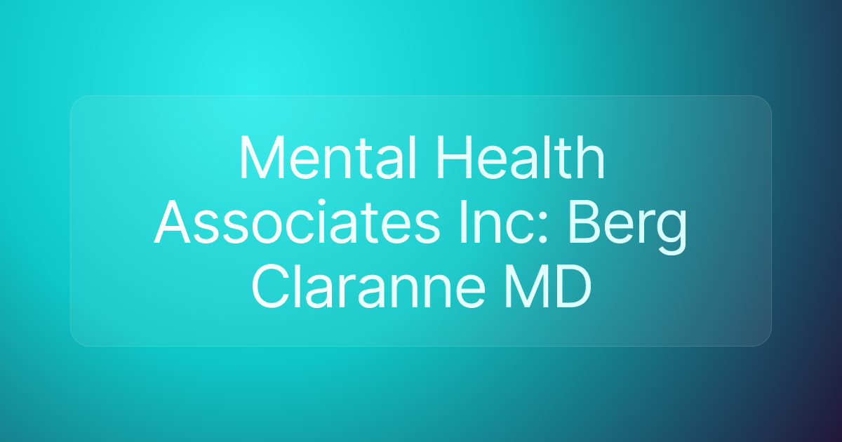 Mental Health Associates Inc: Berg Claranne MD