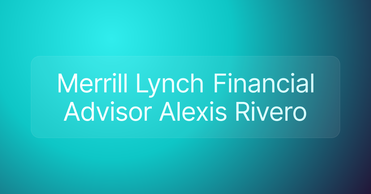 Merrill Lynch Financial Advisor Alexis Rivero