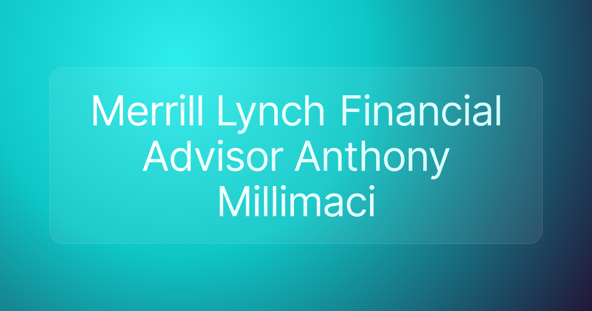 Merrill Lynch Financial Advisor Anthony Millimaci