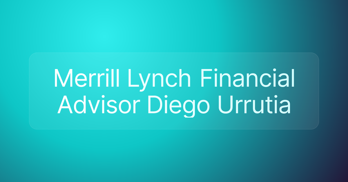 Merrill Lynch Financial Advisor Diego Urrutia