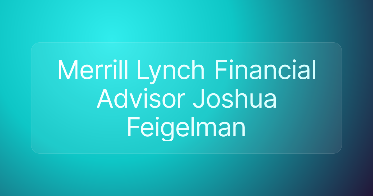Merrill Lynch Financial Advisor Joshua Feigelman