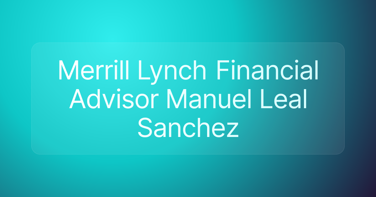 Merrill Lynch Financial Advisor Manuel Leal Sanchez