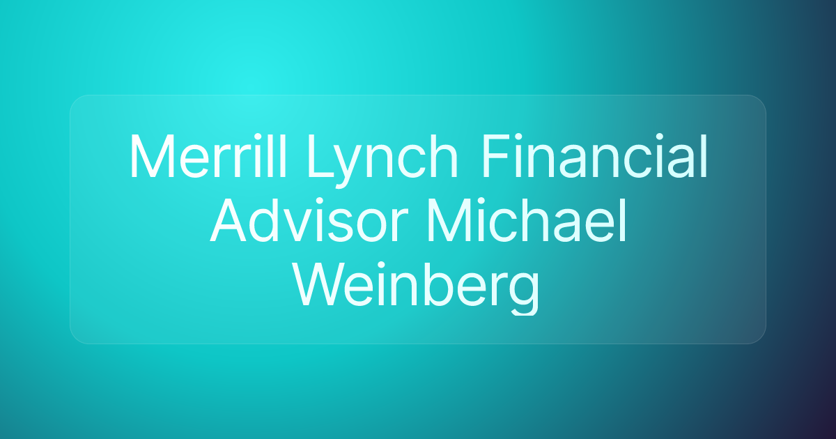 Merrill Lynch Financial Advisor Michael Weinberg