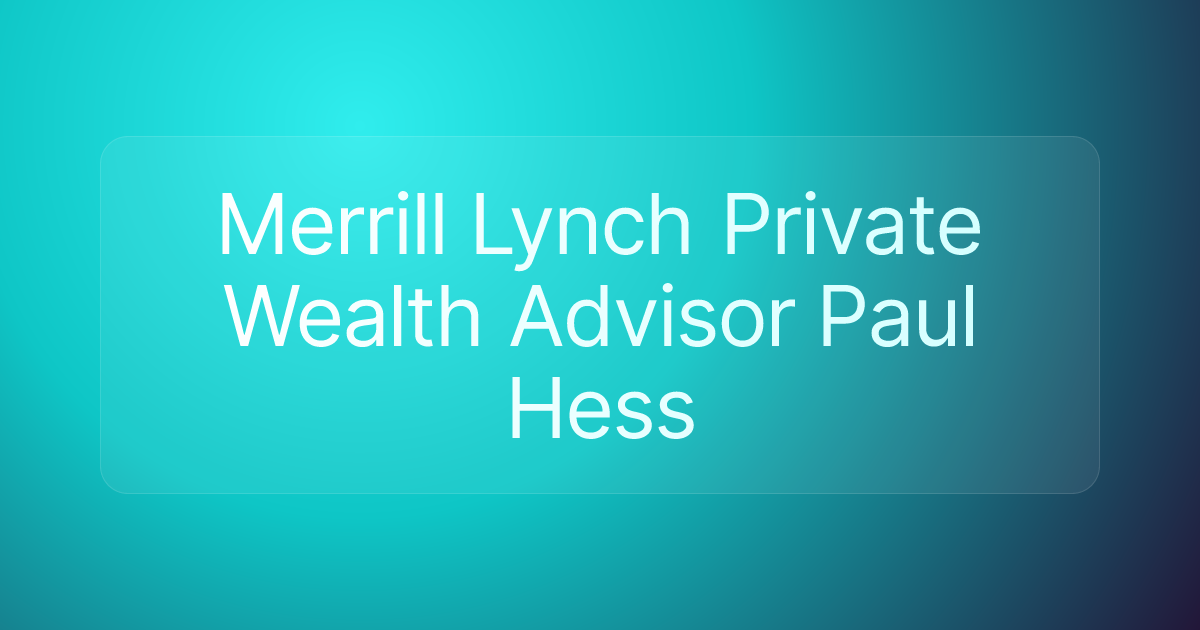 Merrill Lynch Private Wealth Advisor Paul Hess