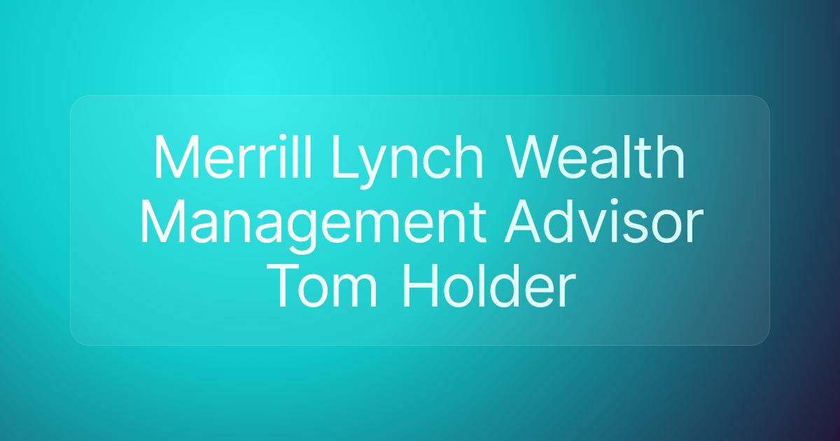 Merrill Lynch Wealth Management Advisor Tom Holder