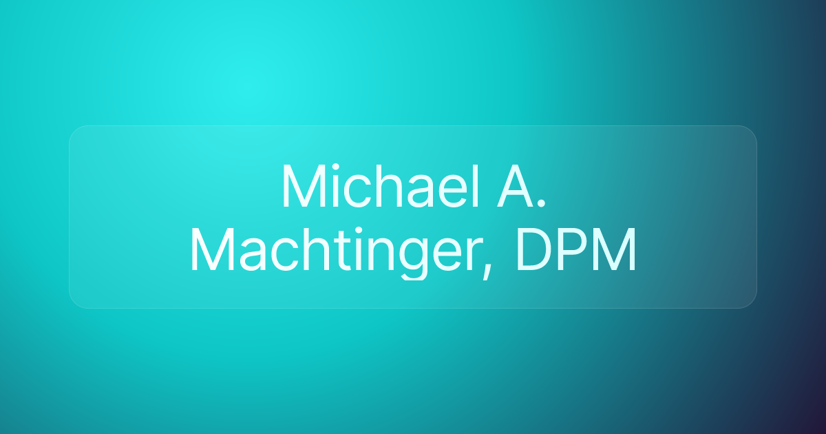 Michael A. Machtinger, DPM